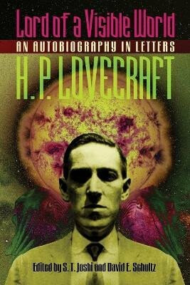 Lord of a Visible World: An Autobiography in Letters - Howard P. Lovecraft