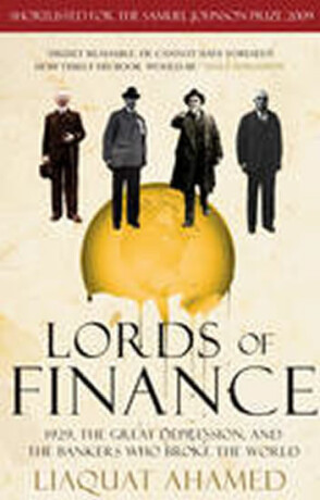Lords of Finance : 1929, the Great Depression, and the Bankers Who Broke the World - Ahamed Liaquat