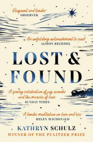 Lost & Found: Reflections on Grief, Gratitude and Happiness - Kathryn Schulz