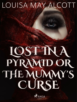 Lost in a Pyramid, or the Mummy\'s Curse - Louisa May Alcott