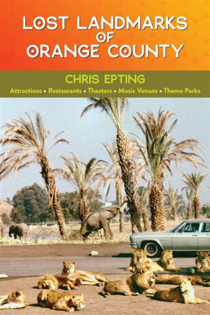 Lost Landmarks of Orange County - Chris Epting