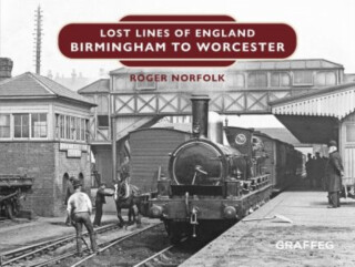 Lost Lines of England: Birmingham to Worcester - Roger Norfolk
