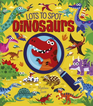 Lots to Spot: Dinosaurs - Matthew Scott