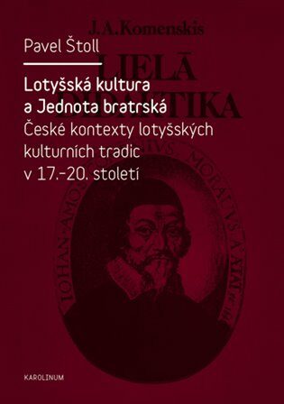 Lotyšská kultura a Jednota bratrská - České kontexty lotyšských kulturních tradic v 17. - 20. st. - Pavel Štoll