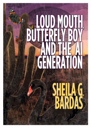 Loud Mouth, Butterfly Boy and The AI Generation - Sheila G Bardas