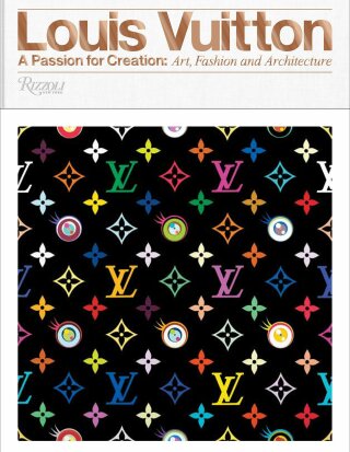 Louis Vuitton: A Passion for Creation: New Art, Fashion, and Architecture - Valerie Steele