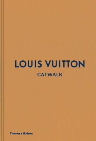 Louis Vuitton Catwalk: The Complete Fashion Collections - Jo Ellison,Louise Rytter