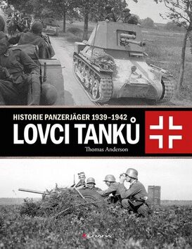 Lovci tanků - Historie Panzerjäger 1939-1942 - Thomas Anderson