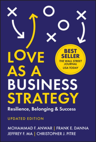 Love As a Business Strategy - Christopher J. Pitre,Mohammad F. Anwar,Jeffrey F. Ma,Frank E. Danna