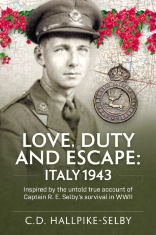 Love, Duty and Escape: Italy, 1943 - C.D.Hallpike-Selby