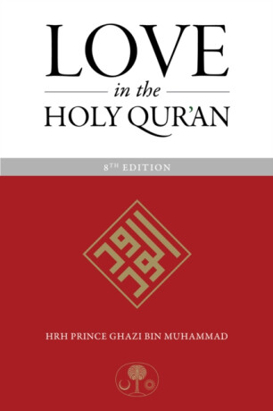 Love in the Holy Qur'an - HRH Prince Ghazi bin Muhammad