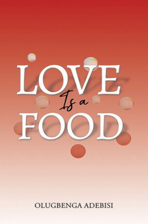 Love Is a Food - Olugbenga Adebisi