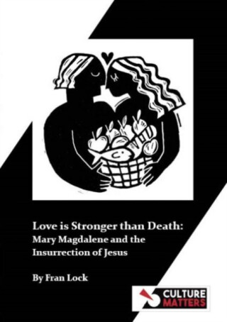 Love is Stronger than Death: Mary Magdalene and the Insurrection of Jesus - Fran Lock