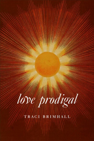 Love Prodigal - Traci Brimhall