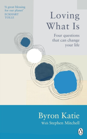 Loving What Is - Katie Byron,Stephen Mitchell