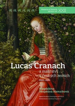 Lucas Cranach a malířství v českých zemích (1500 - 1550) - Magdaléna Nespěšná Hamsíková