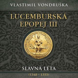 Lucemburská epopej 3. - 4. díl