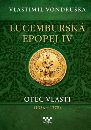 Lucemburská epopej IV - Otec vlasti (1356-1378)  - Vlastimil Vondruška