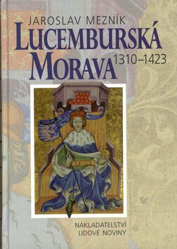 Lucemburská Morava 1310 - 1423 - Jaroslav Mezník