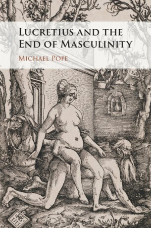 Lucretius and the End of Masculinity - Michael  Pope
