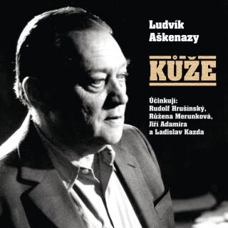 Ludvík Aškenazy: Kůže - Ludvík Aškenazy, Rudolf Hrušínský, Jiří Adamíra, Růžena Merunková, Ladislav Kazda - audiokniha