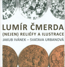 Lumír Čmerda (Nejen) reliéfy a ilustrace - Svatava Urbanová,Jakub Ivánek