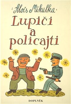 Lupiči a policajti - Alois Mikulka