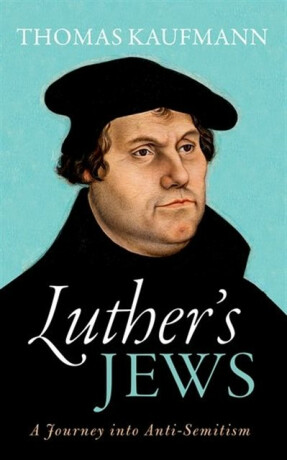 Luther's Jews - Thomas Kaufmann