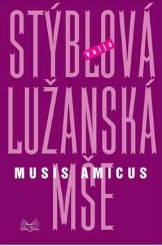 Lužanská mše Musis amicus - Valja Stýblová