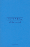 Mé tajemství. O tajném střetu mých myšlenek – Secretum meum. De secreto conflictu curarum mearum - Francesco Petrarca