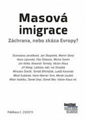 Masová imigrace: záchrana, nebo zkáza Evropy - Václav Klaus,Ladislav Jakl,Jiří Weigl,Ivo Strejček