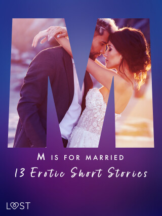 M is for Married - 13 Erotic Short Stories - Alexandra Södergran,Kristiane Hauer,Malva B.,Erika Svensson