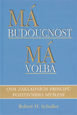 Má budoucnost, má volba - Robert H. Schuller