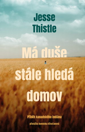 Má duše stále hledá domov: Příběh kanadského indiána - Jesse Thistle