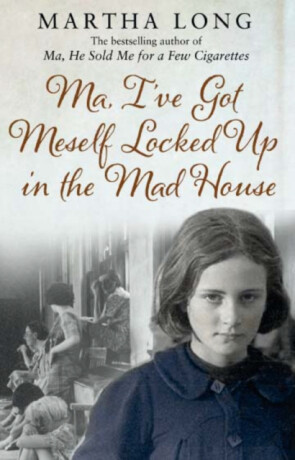 Ma, I've Got Meself Locked Up in the Mad House - Martha Long