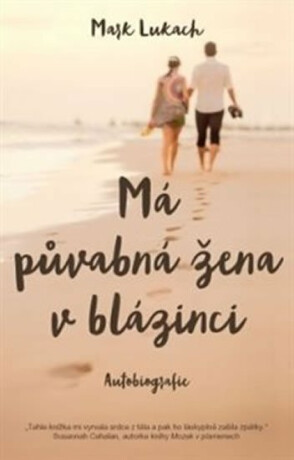 Má půvabná žena v blázinci - autobiografie - LUKACH Mark