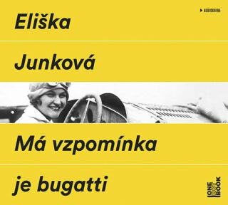 Má vzpomínka je bugatti - Eliška Junková