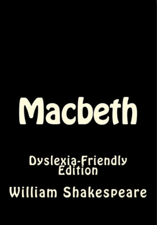 Macbeth: Dyslexia-Friendly Edition - William Shakespeare