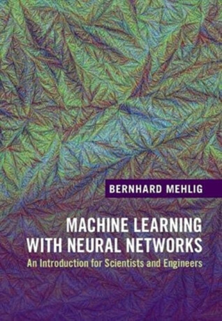 Machine Learning with Neural Networks - Bernhard  Mehlig