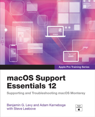 macOS Support Essentials 12 - Apple Pro Training Series - Adam Karneboge,Steve Leebove,Benjamin Levy