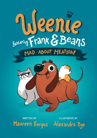 Mad About Meatloaf (Weenie Featuring Frank and Beans Book #1 - Maureen Fergus,Alexandra Bye