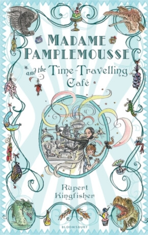 Madame Pamplemousse and the Time-Travelling Cafe - Rupert Kingfisher