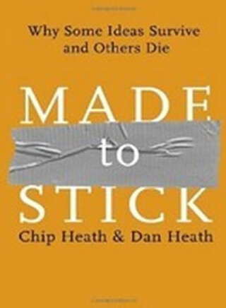 Made to Stick - Chip Heath,Dan Heath