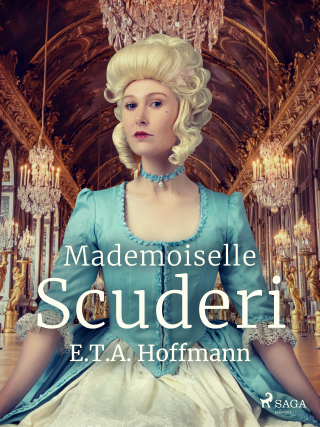 Mademoiselle Scuderi - Ernst Theodor Amadeus Hoffmann
