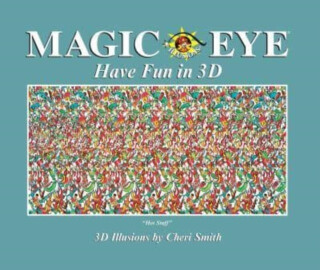 Magic Eye: Have Fun in 3D - Cheri Smith