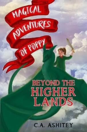 Magical Adventures of Poppy: Beyond the Higher Lands - C. A. Ashitey