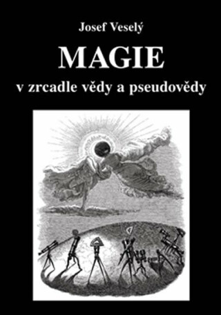 Magie v zrcadle vědy a pseudovědy - Josef Veselý