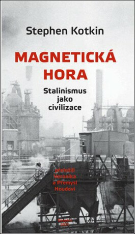 Magnetická hora - Stephen Kotkin