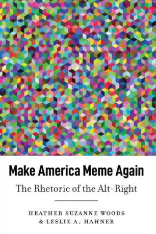 Make America Meme Again - Heather Suzanne Woods,Leslie A. Hahner