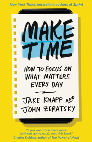Make Time - Jake Knapp,John Zeratsky